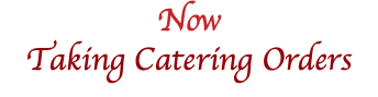 Now Taking Catering Orders 
